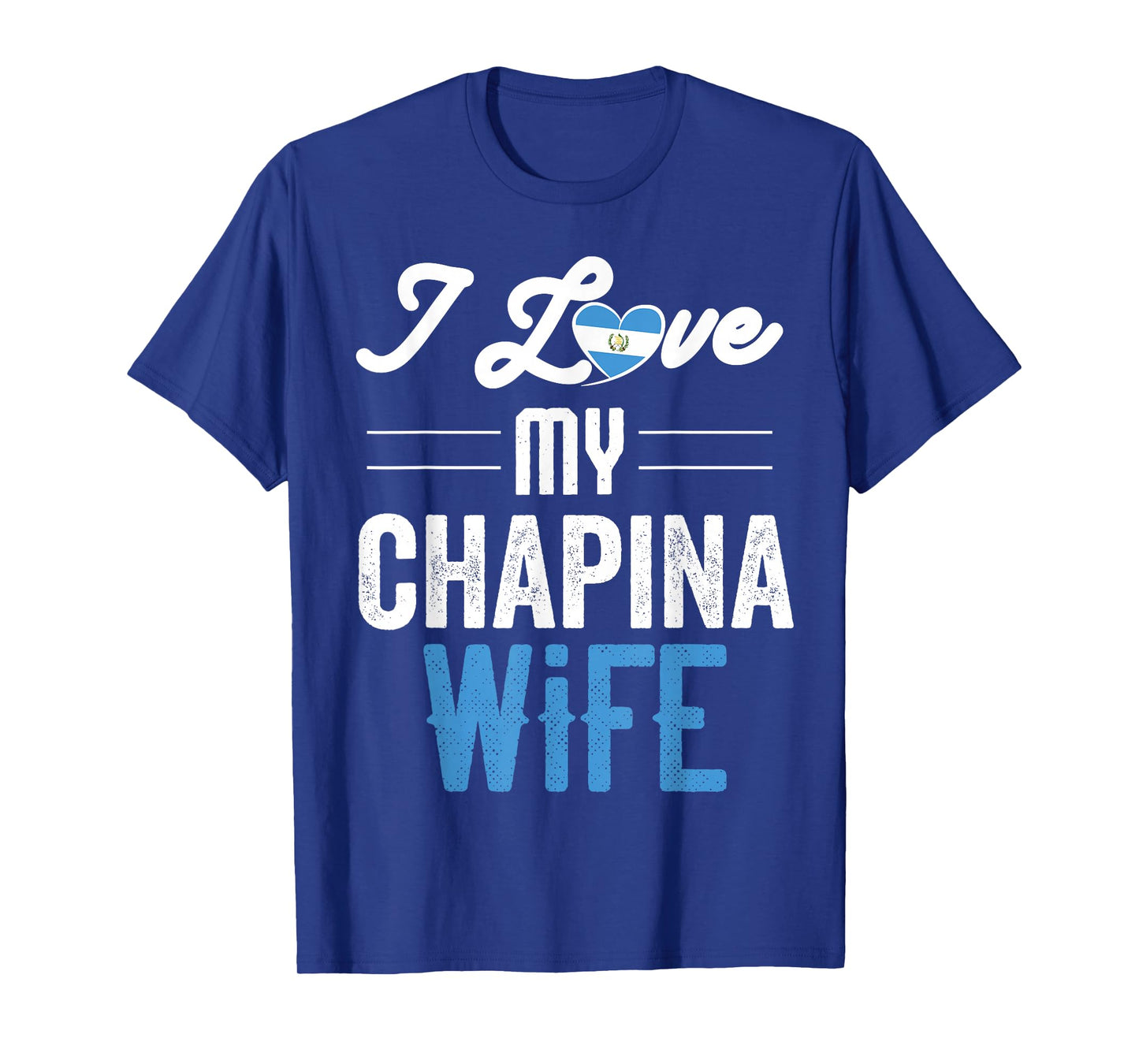 I Love My Chapina Wife Gift for Guatemalan Husband Esposo T-Shirt