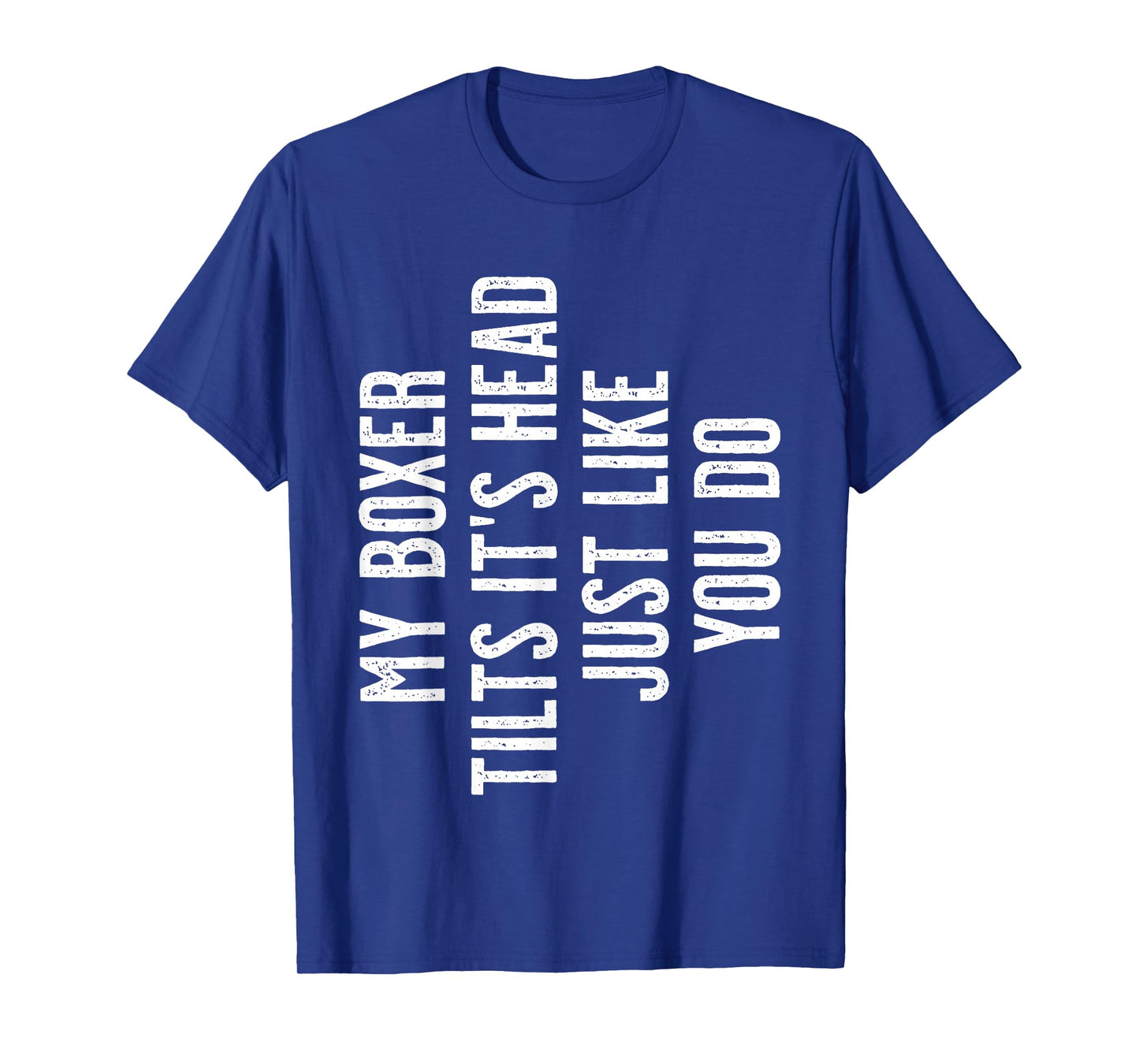 Boxer Dog - My Boxer tilts It's Head just Like You T-Shirt