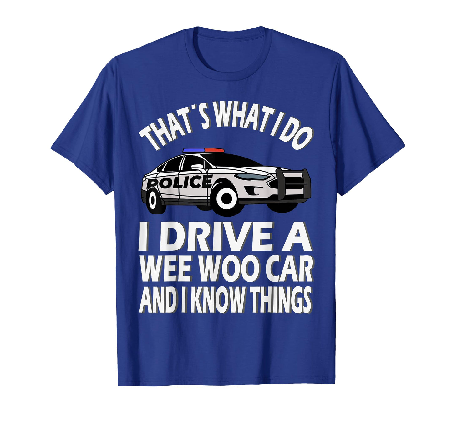 I drive a Wee Woo Car, funny Police Officer T-Shirt