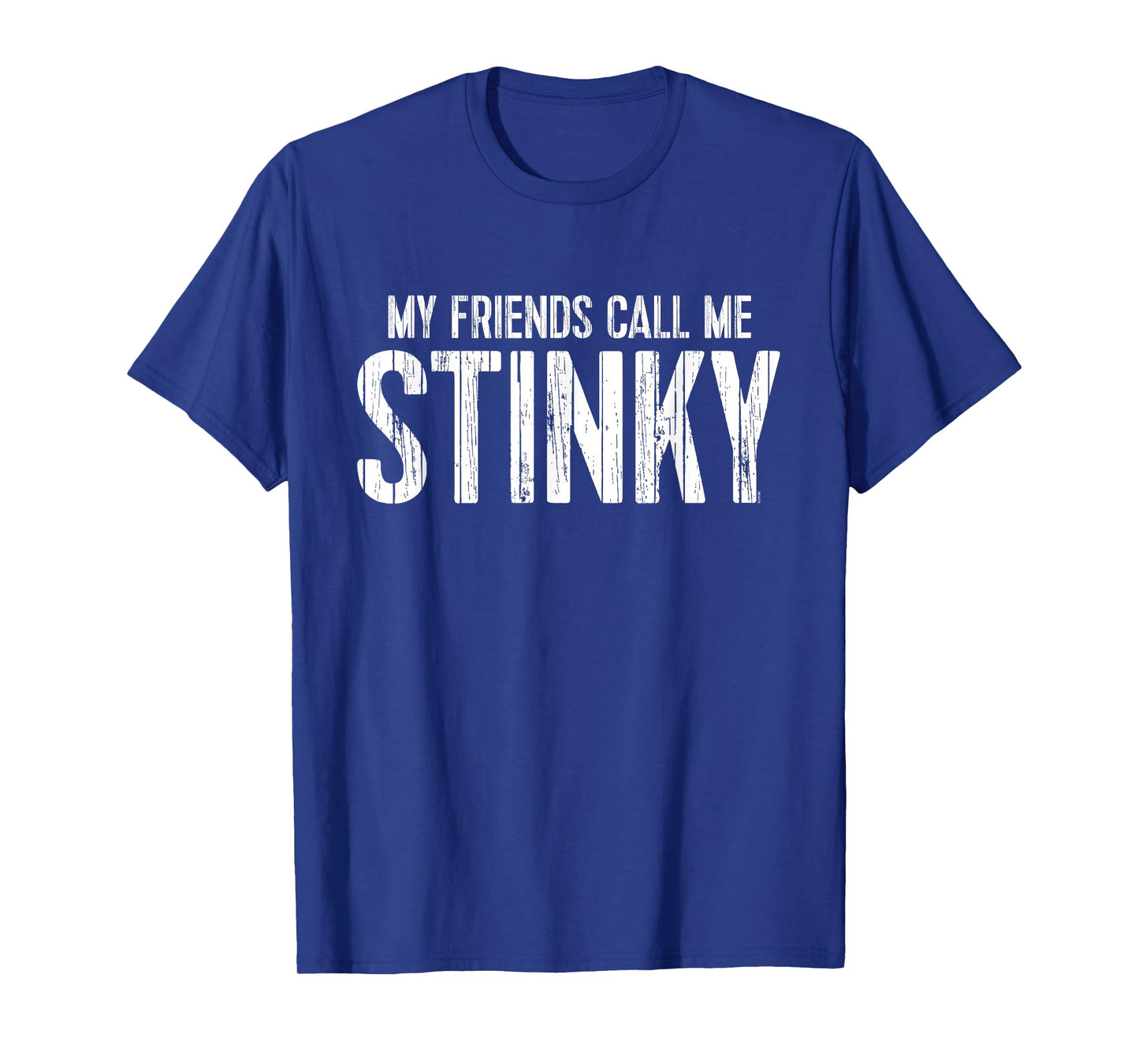 My Friends Call Me STINKY T-Shirt