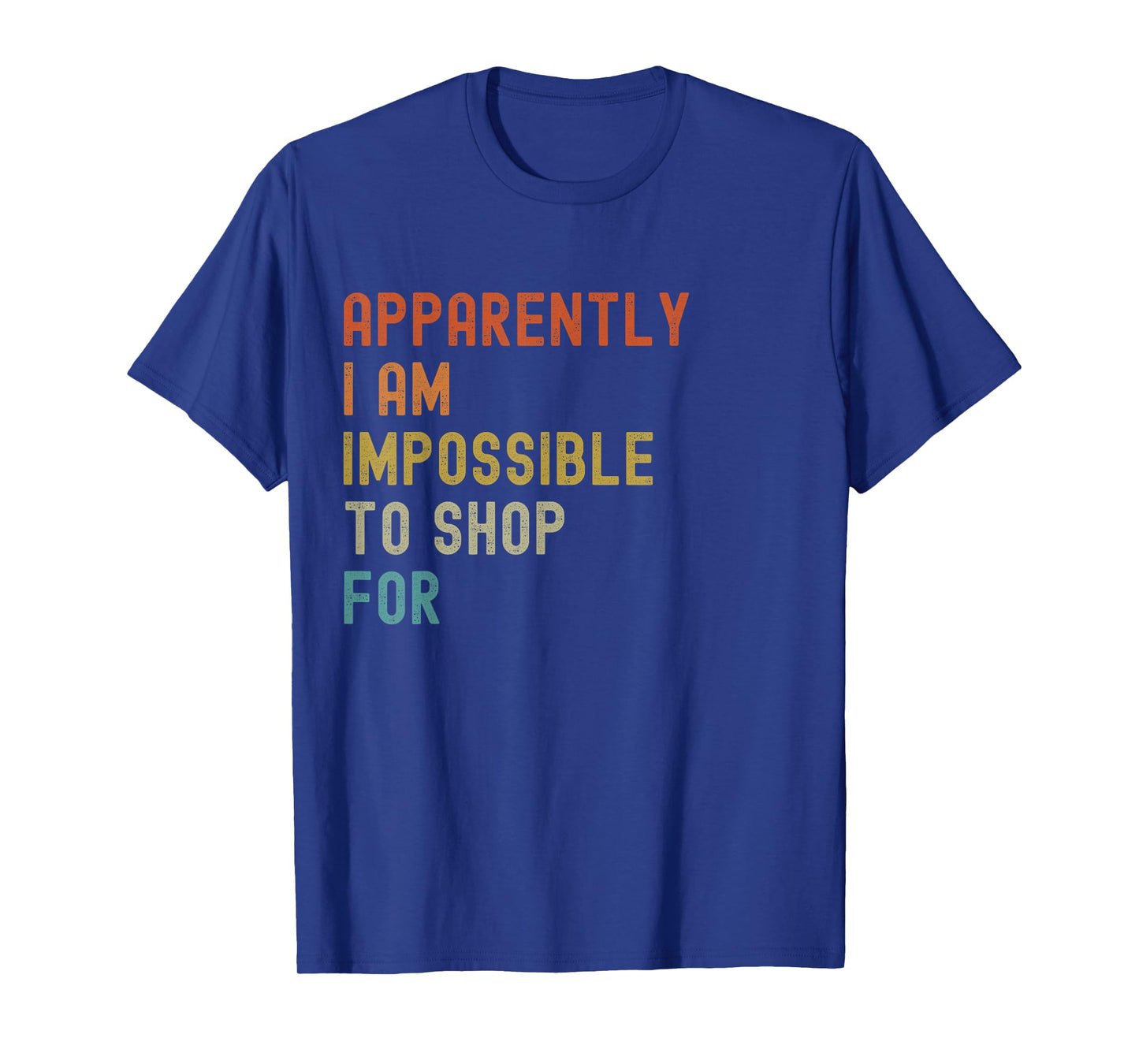 Apparently I'm Impossible to Shop For Funny Retro T-Shirt