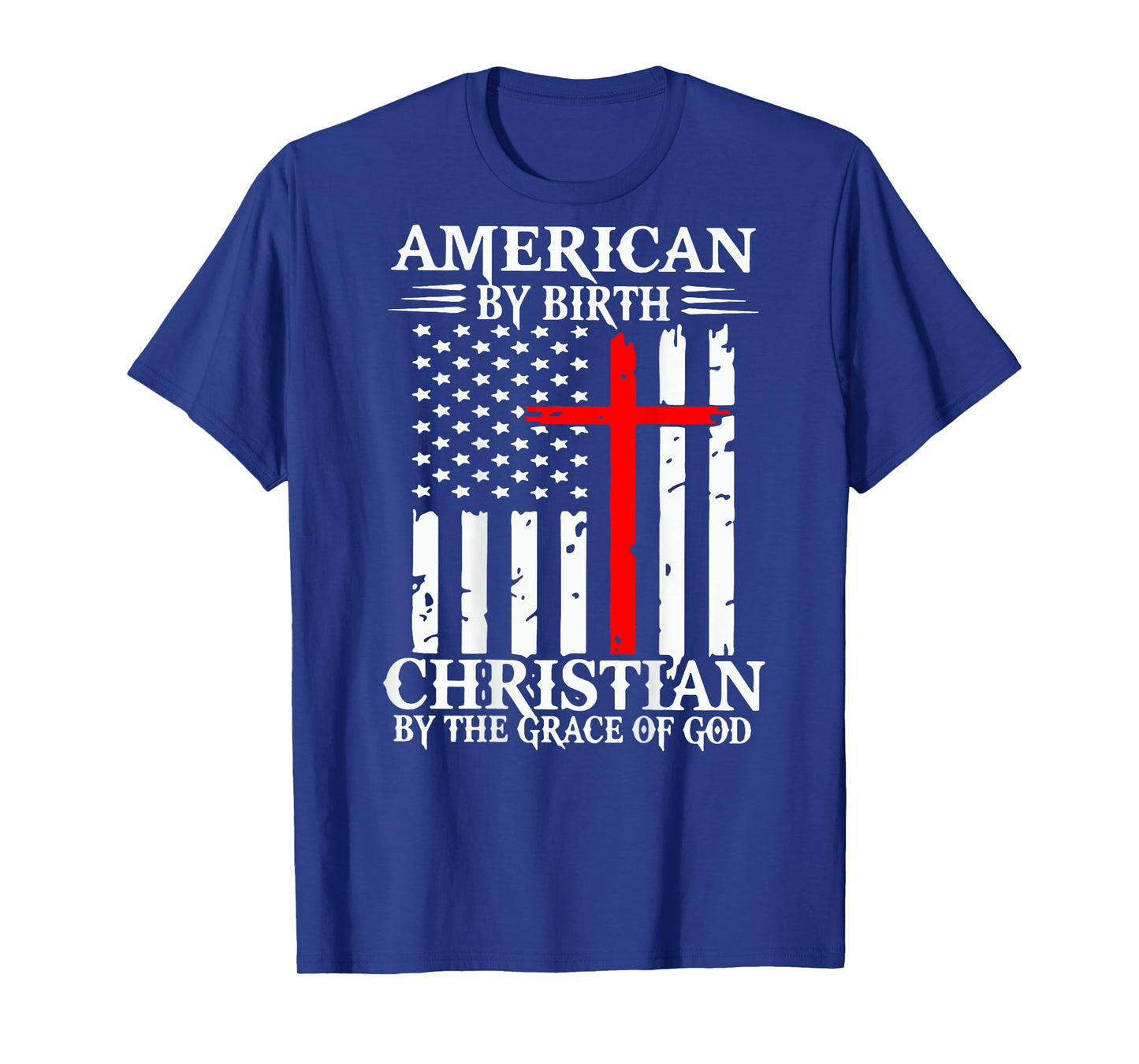 American By Birth Christian By The Grace Of God (on back) T-Shirt