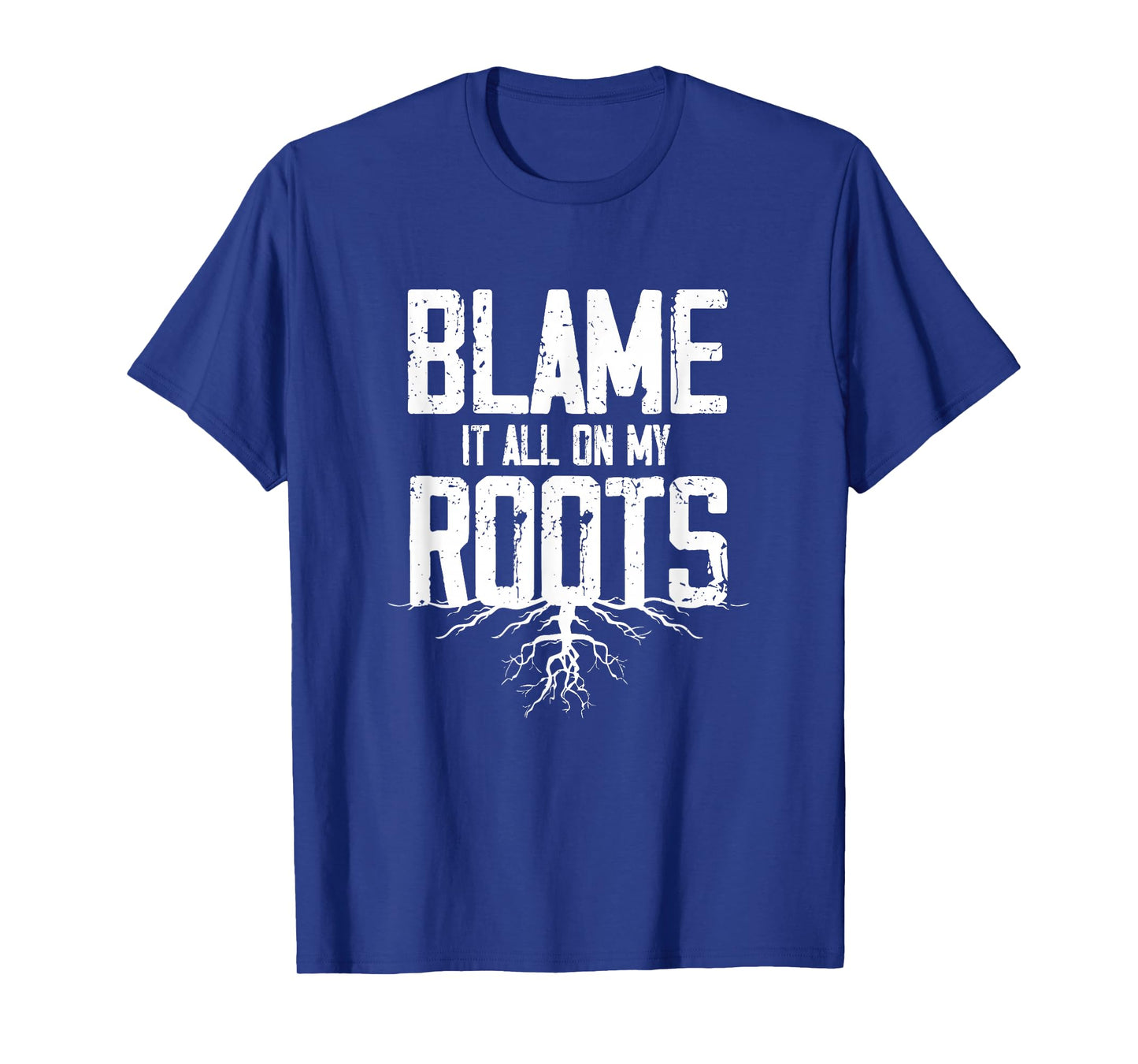 Blame It All On My Roots T-Shirt