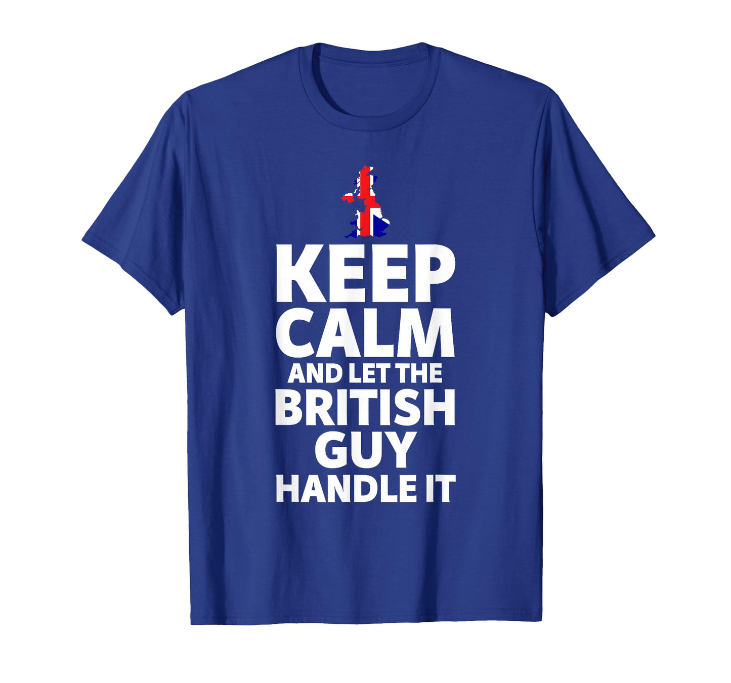 Keep Calm and Let The British Guy Handle It Gifts T-Shirt