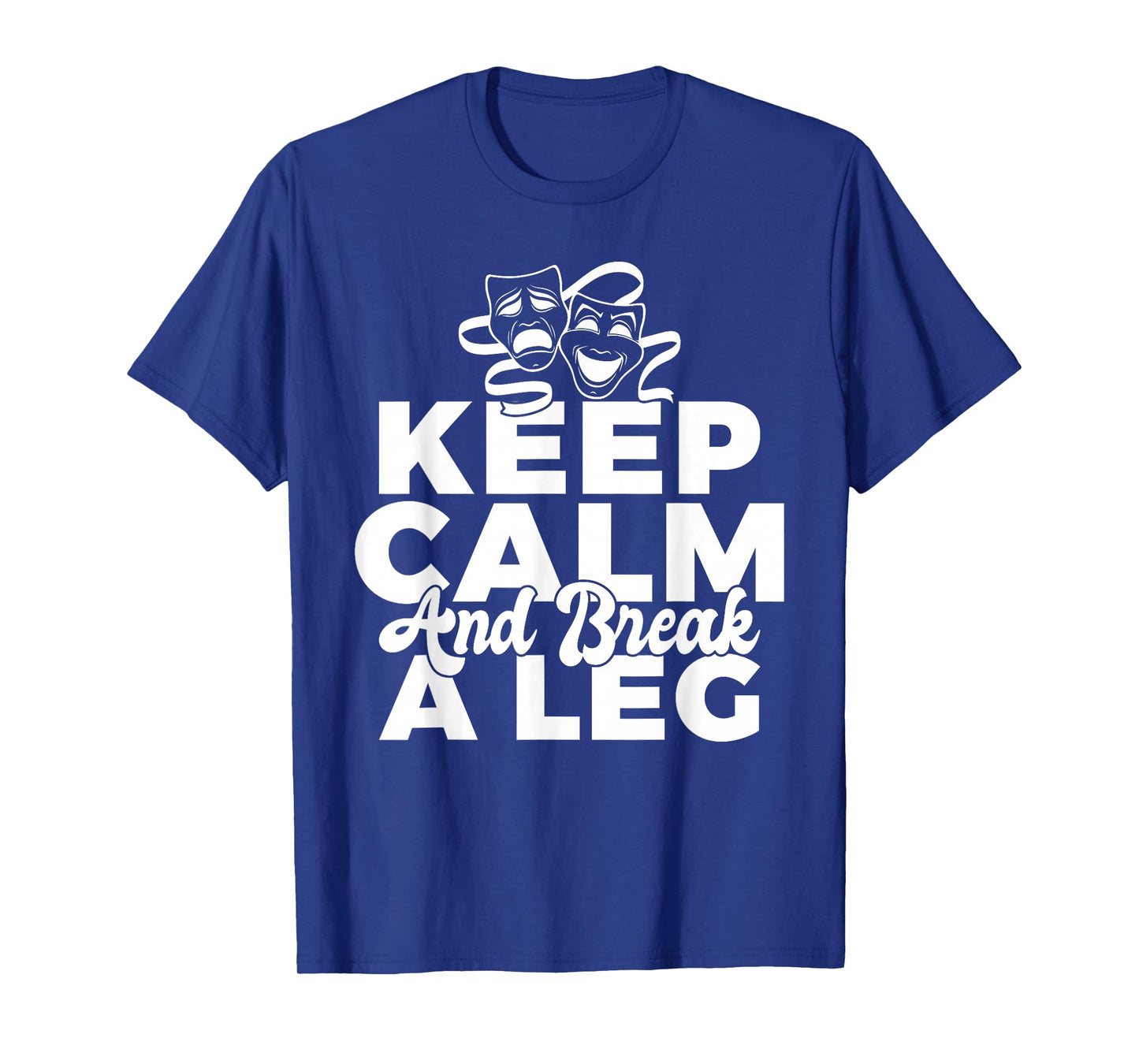 Keep Calm and break a leg Theater T-Shirt