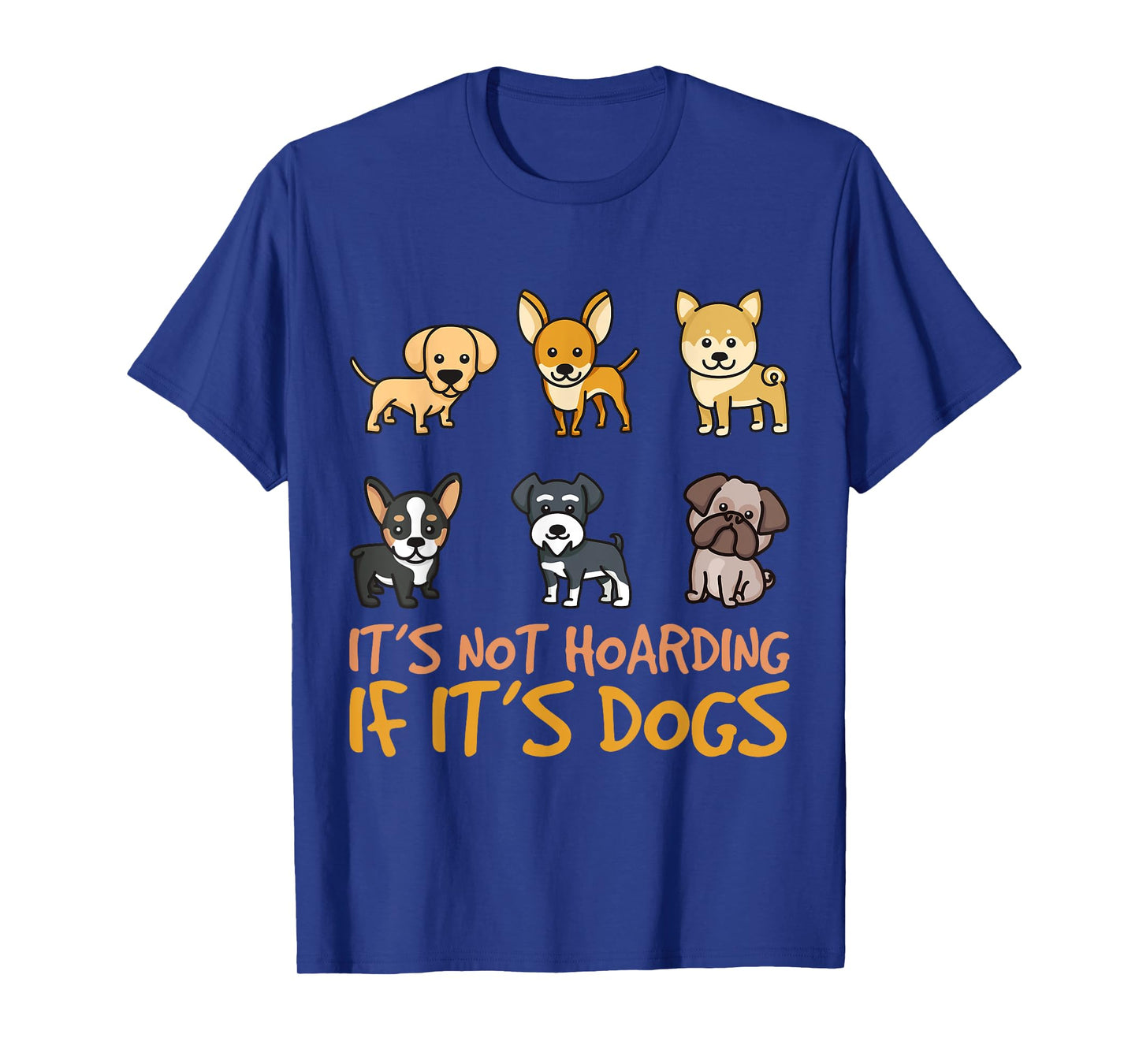 It's Not Hoarding If It's Dogs Funny Dog Design T-Shirt for Men Women Kids