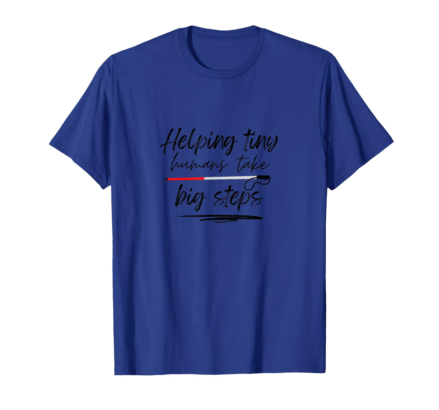 Helping Tiny Humans Take Big Steps T-Shirt