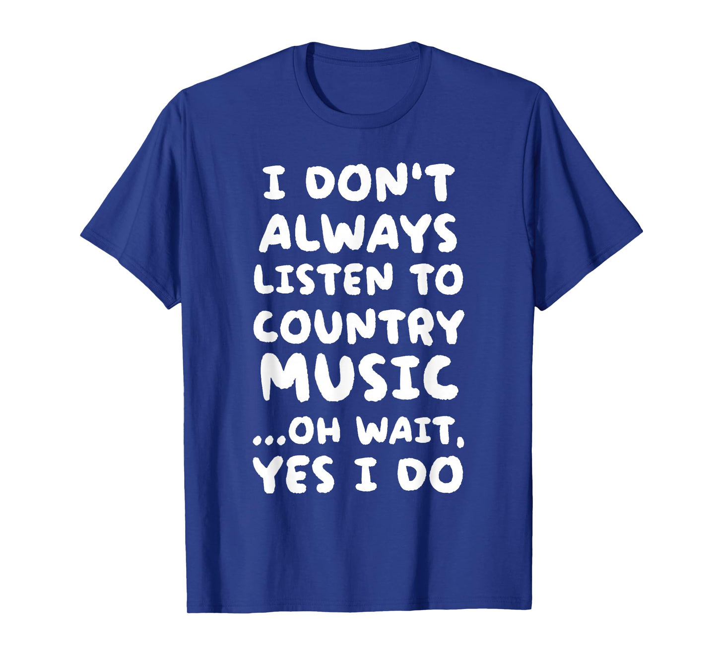 I Don't Always Listen To Country Music Funny T-Shirt