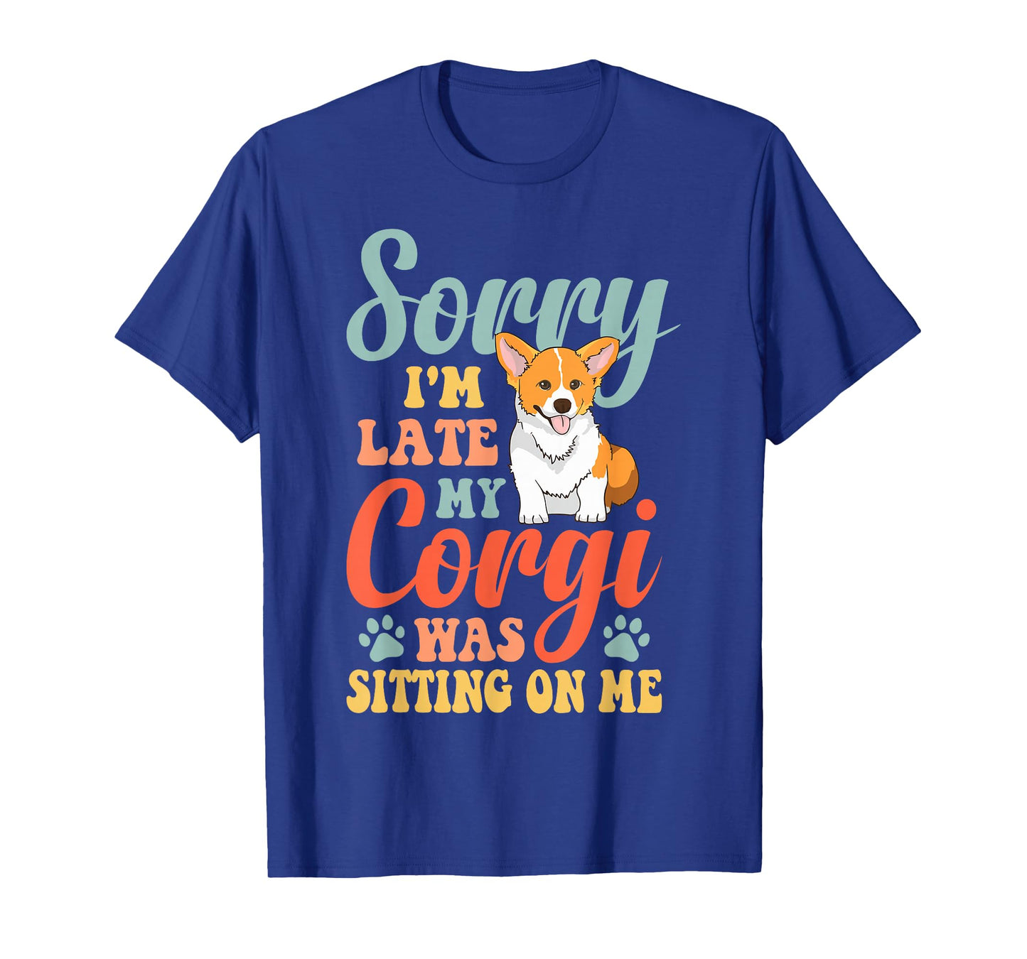 Sorry, I'm late, my Corgi sat on me T-Shirt