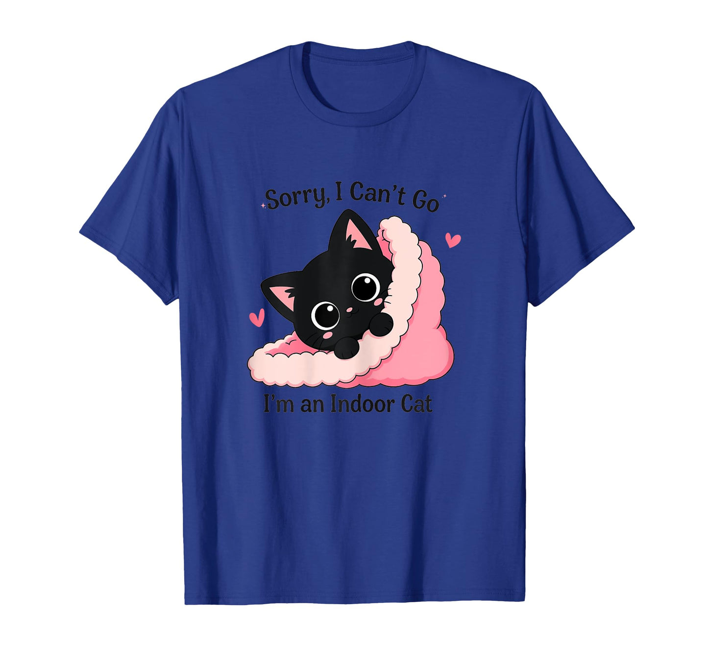 Sorry I Can't Go I'm Indoor Cat Cozy Home Cute Black Cat T-Shirt