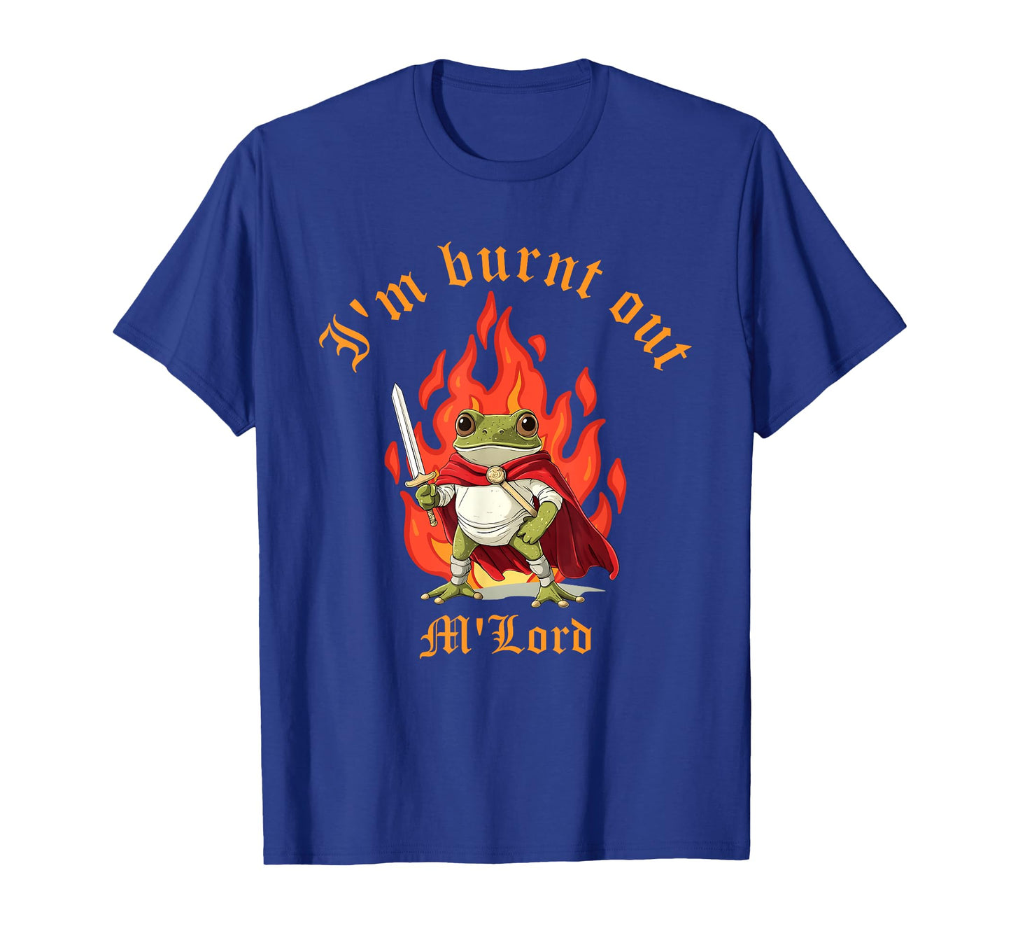 I'm Burnt Out M'lord Design T-Shirt