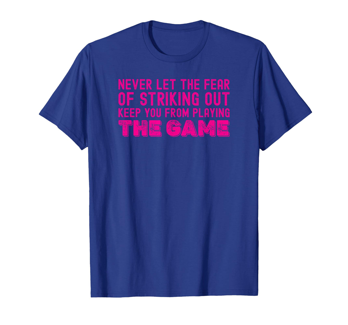 Never Let The Fear of Striking Out Keep You from Playin Game T-Shirt
