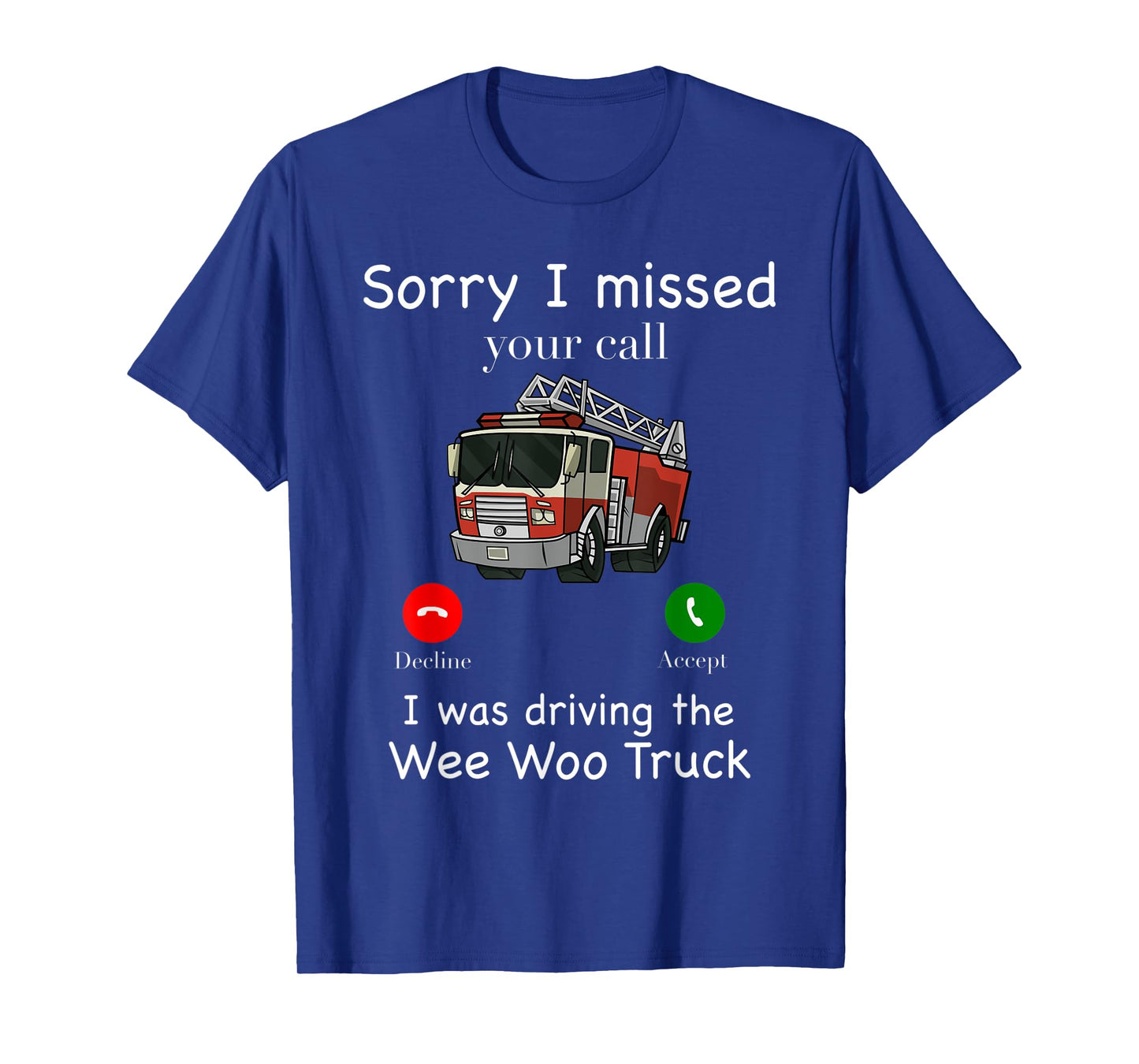 Sorry I Missed Your Call Funny Mens Fire Truck Fire Fighter T-Shirt
