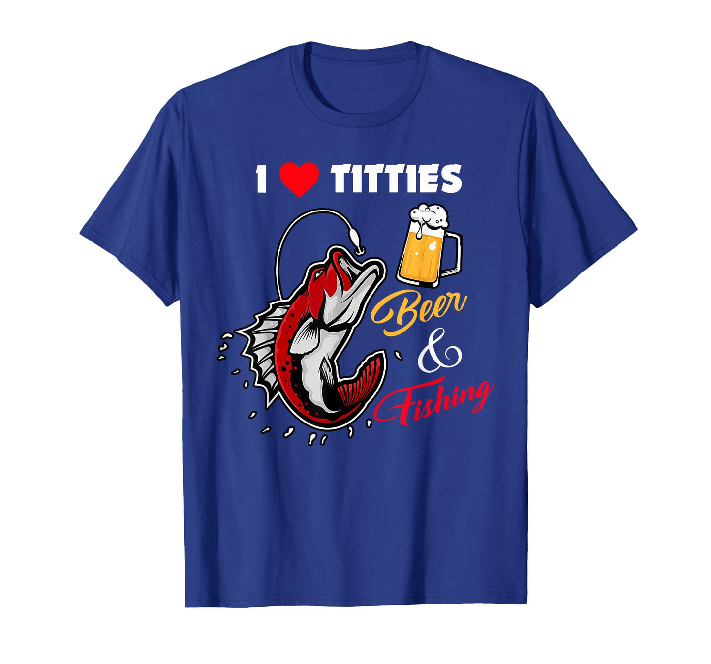 I Love Titties Beer And Fishing Funny Adult For Mens T-Shirt