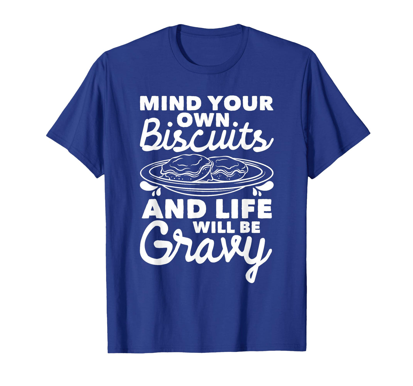 Mind Your Own Biscuits - Gravy Lover American Breakfast Food T-Shirt