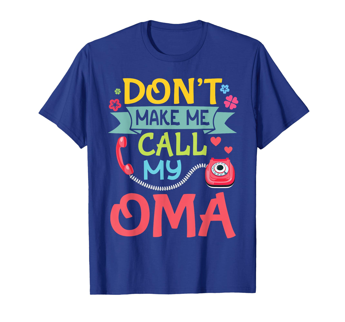 Don't Make Me Call Phone My Oma Happy Grandma Son Daughter T-Shirt