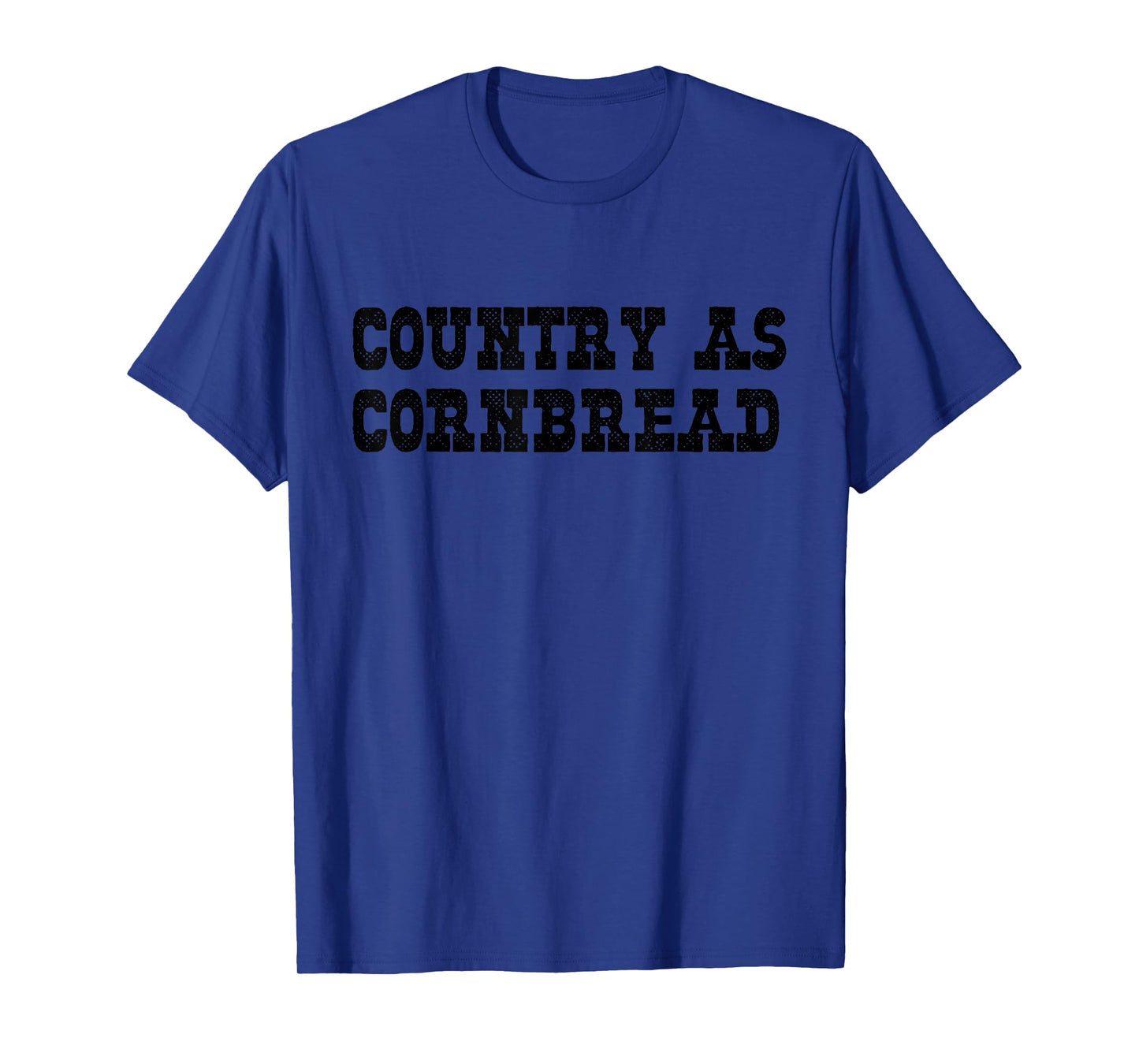 Country As Cornbread Southern Redneck Country As Cornbread T-Shirt