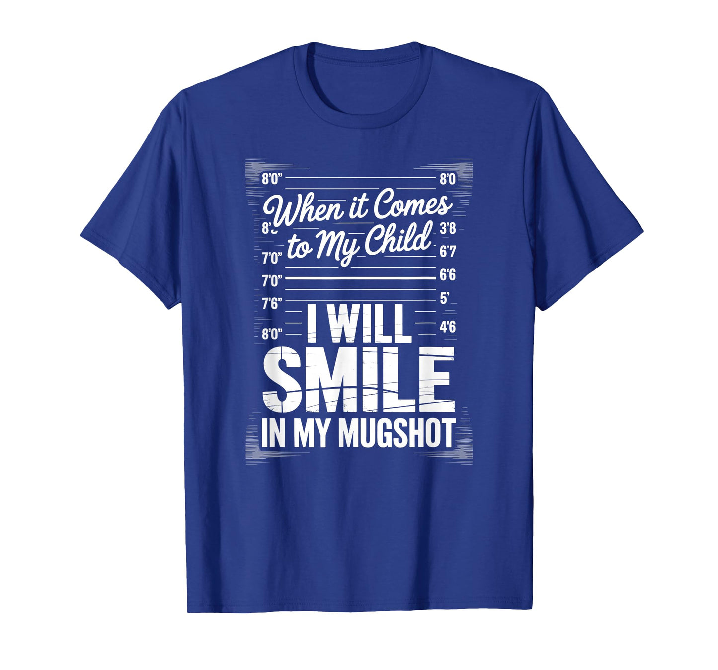 When It Comes to My Child I Will Smile in My Mugshot T-Shirt