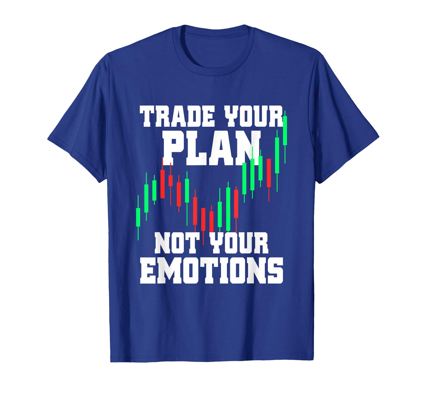 Trade Your Plan Not Your Emotions Trading Investor Trader T-Shirt