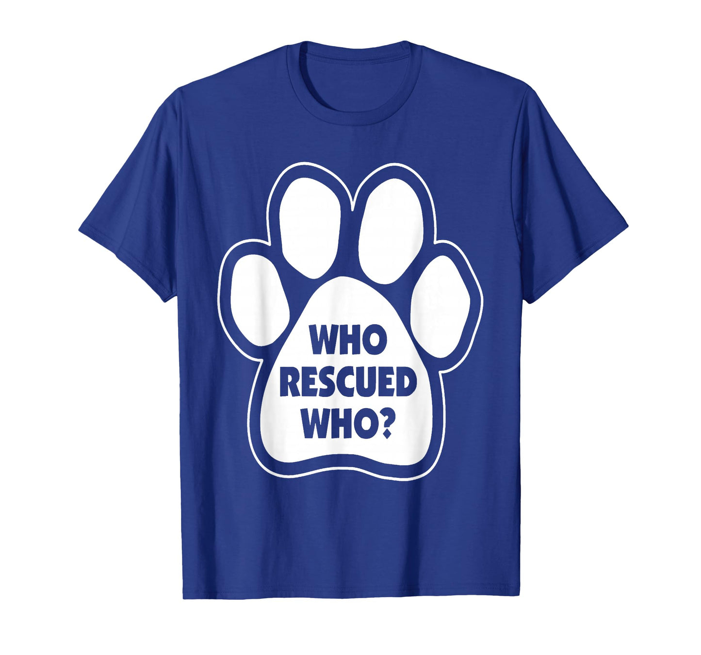 Who Rescued Who Paw Print Tshirt T-Shirt