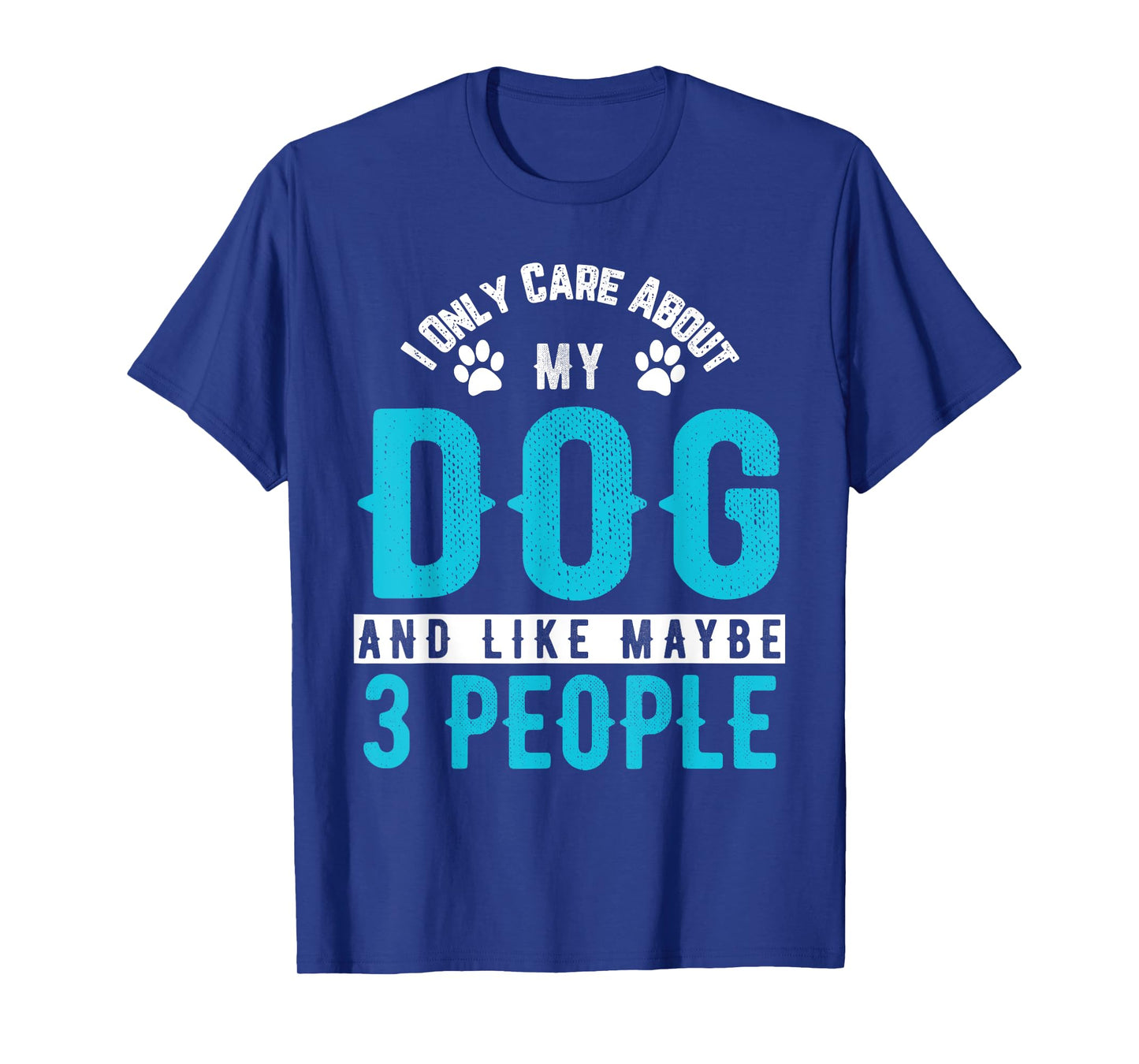 I Only Care About My Dog And Maybe 3 People Funny Shirt Men Women Kids T-Shirt