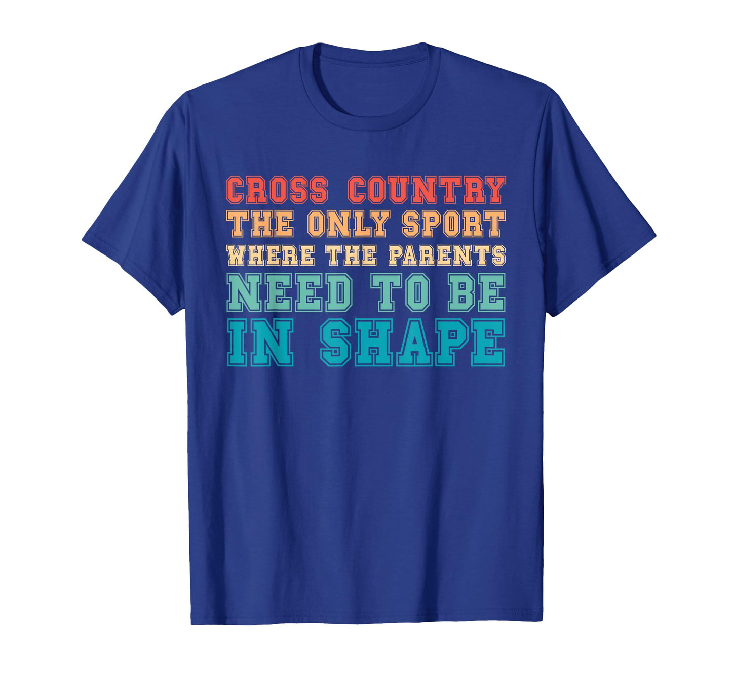 Cross Country Only Sport Where Parents Need To Be In Shape T-Shirt
