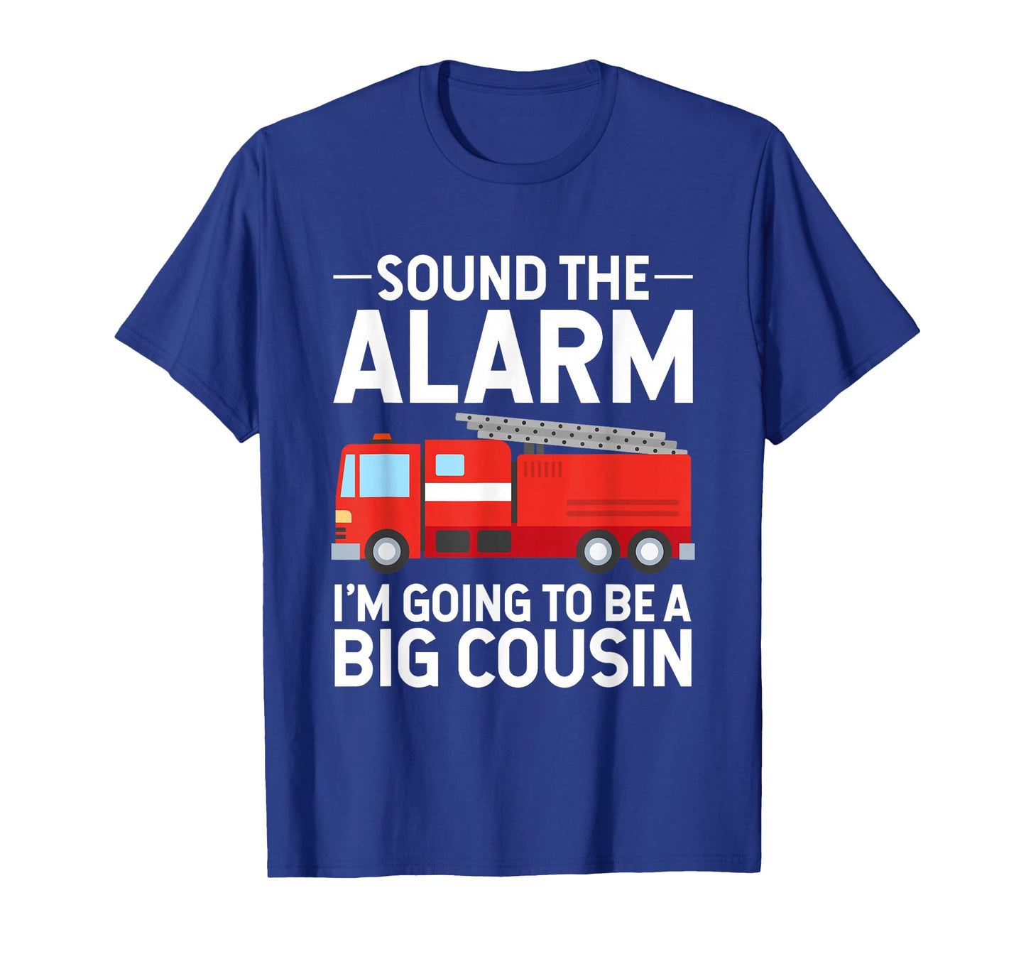 Soon To Be Big Cousin Sound The Alarm Fire Truck Gift T-Shirt