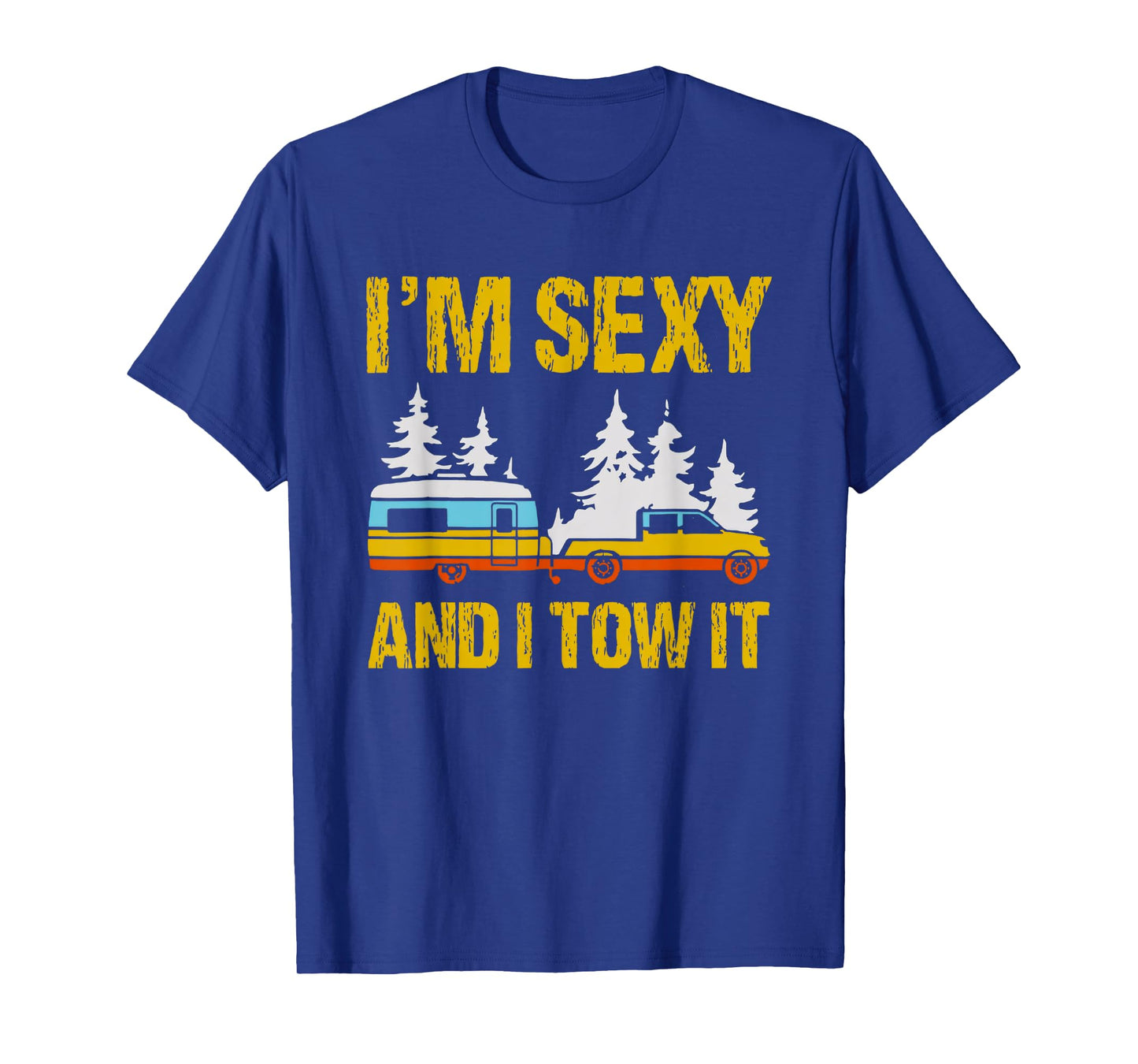i'm sexy and i tow it camping rv camper truck joke funny T-Shirt