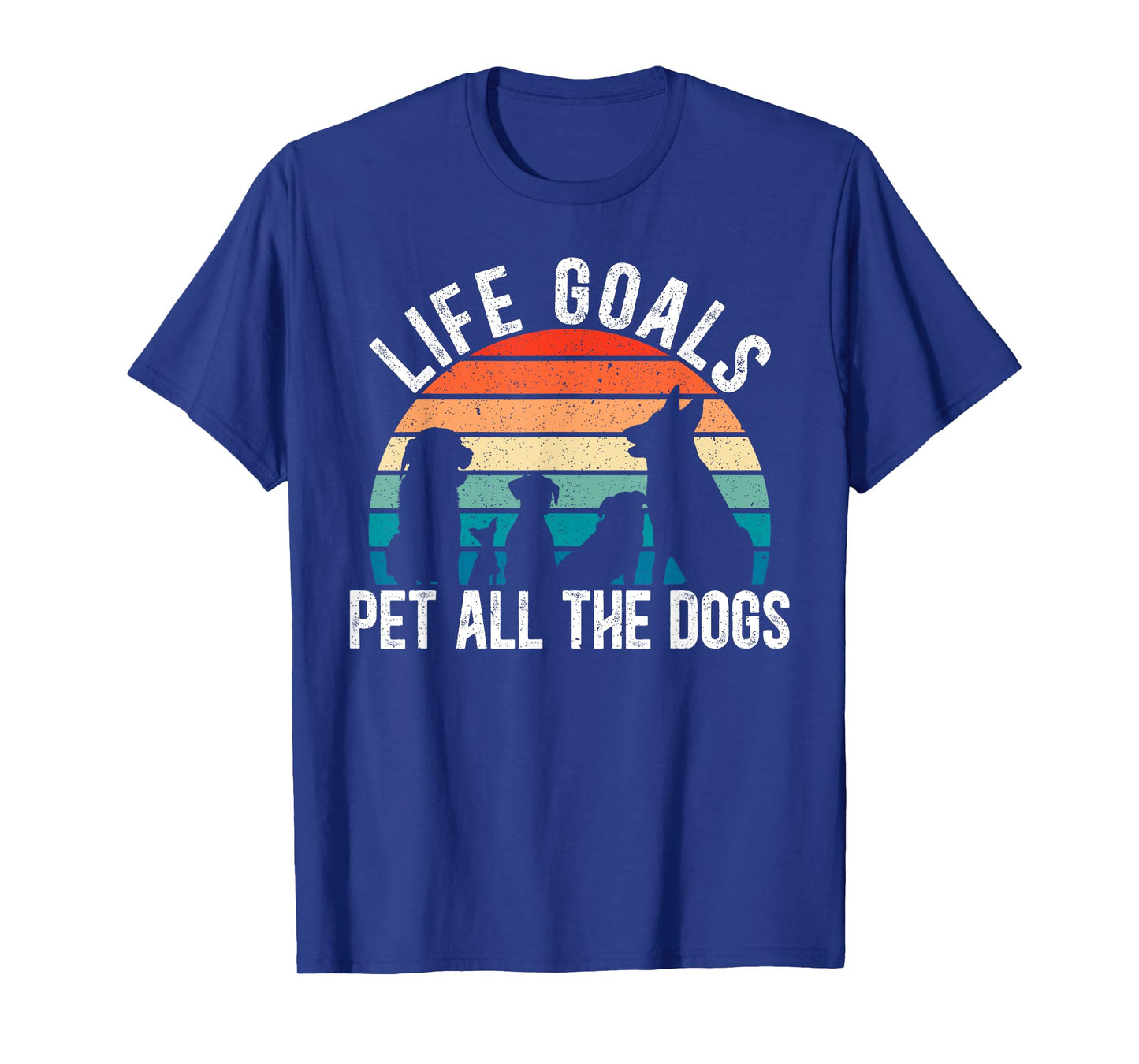 Life Goal Pet All The Dogs for a Pet Lovers Dog Lovers Men Women T-Shirt