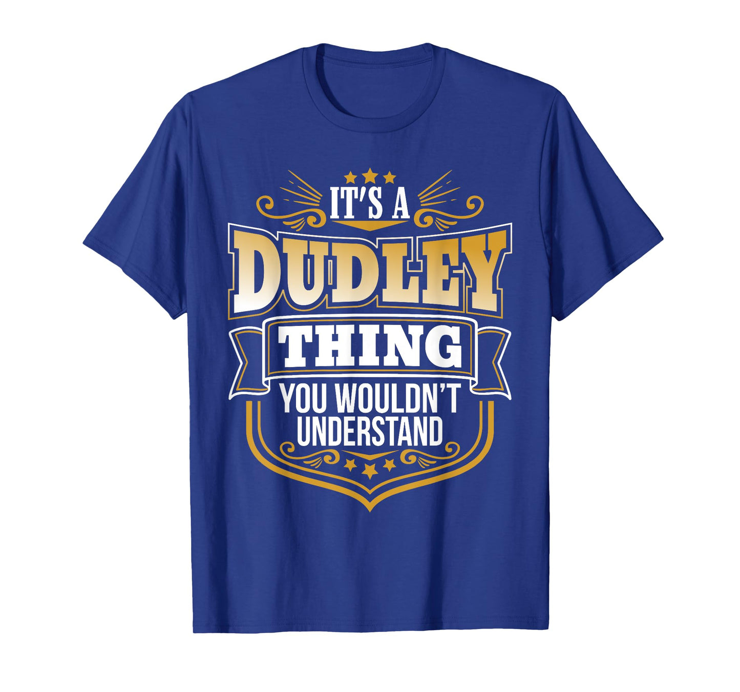 its a Dudley thing you wouldnt understand Dudley TShirt
