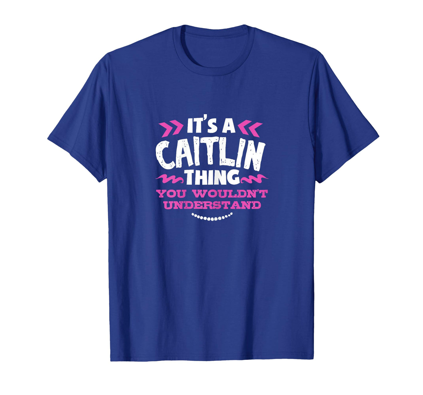 Its an Caitlin Thing You Wouldn't Understand Custom Gift T-Shirt
