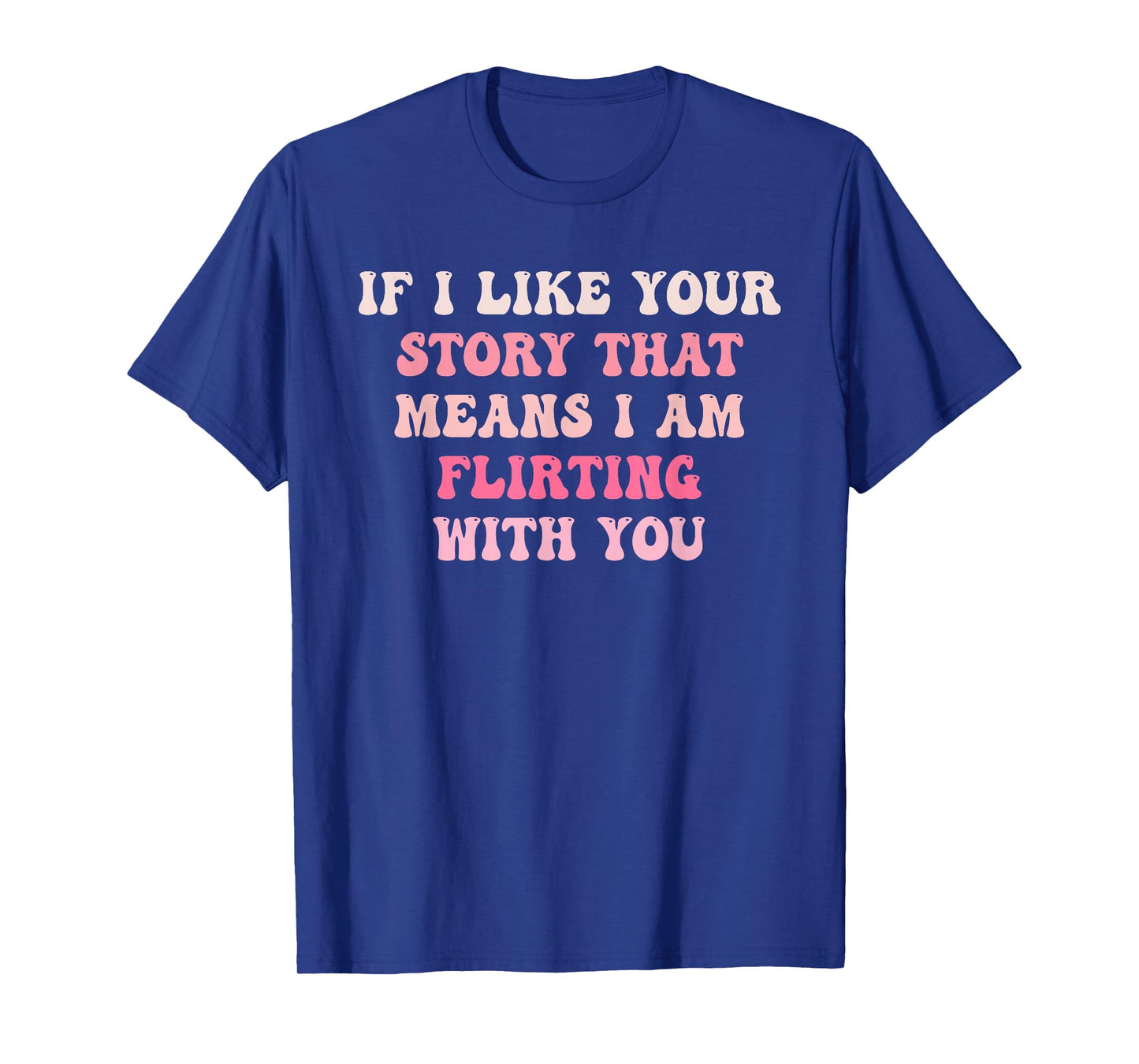 If I Like Your Story T-Shirt