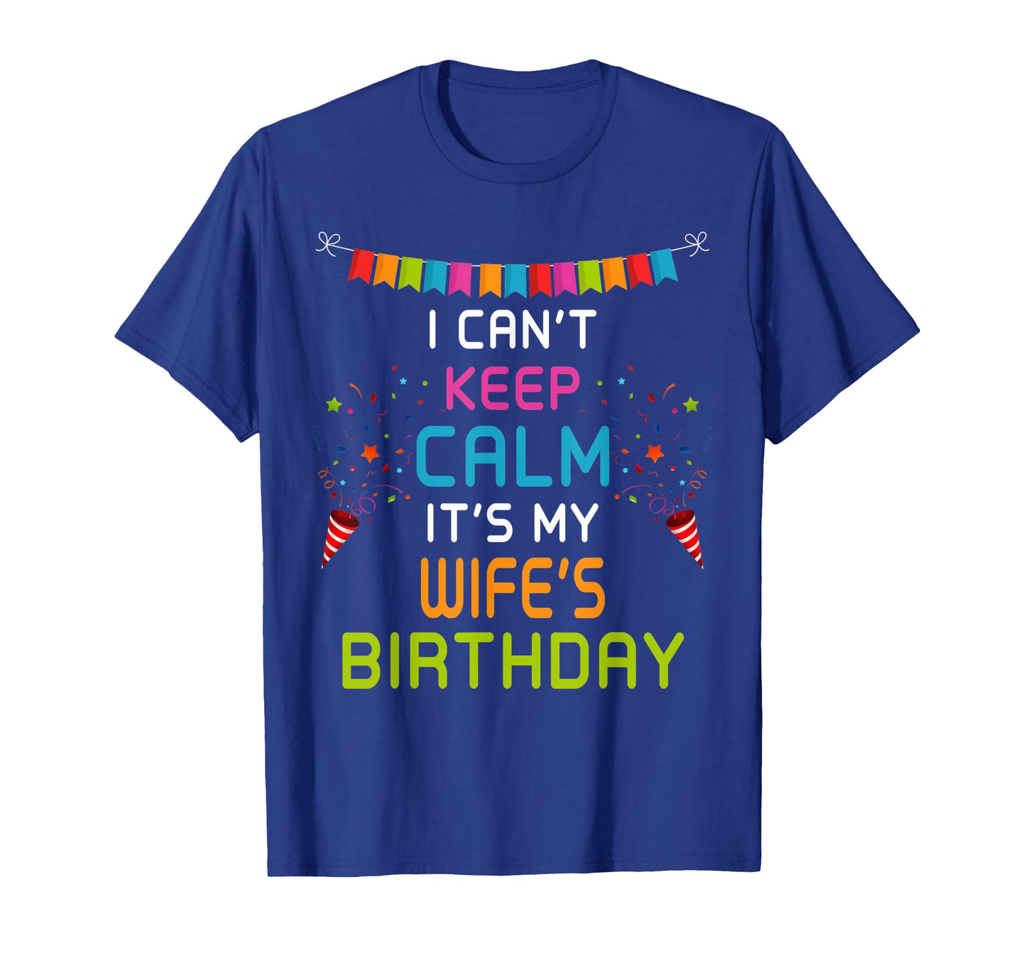 Wife's Birthday, I Can't Keep Calm T-Shirt