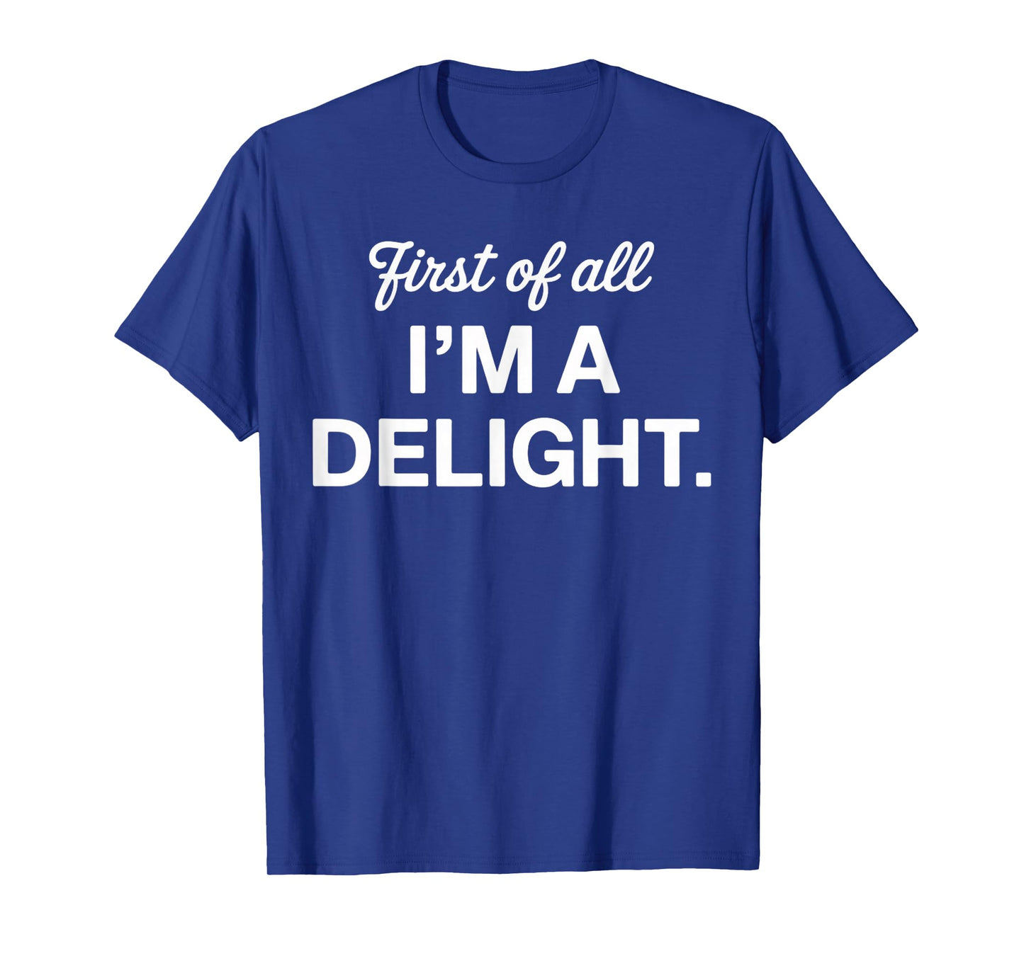 First of All I'm a Delight Positive Affirmation Apparel T-Shirt