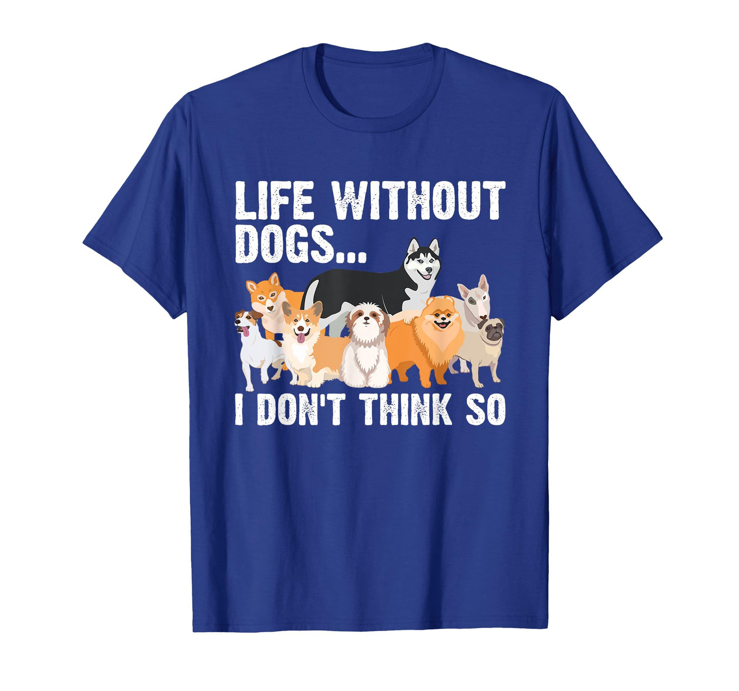 Funny Dog Lover Gift Dog Owner Accessories & Stuff Cute Life Without Dogs...I Don't Think So Unisex-Adults, Unisex-Kids Black Cartoon T-Shirt