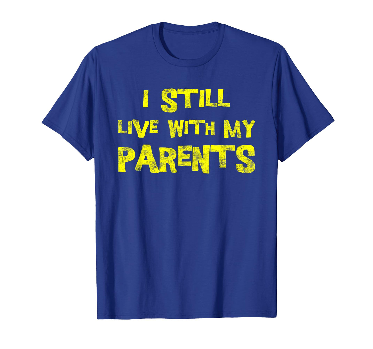 I Still Live With My Parents Adult Funny Quote T-Shirt