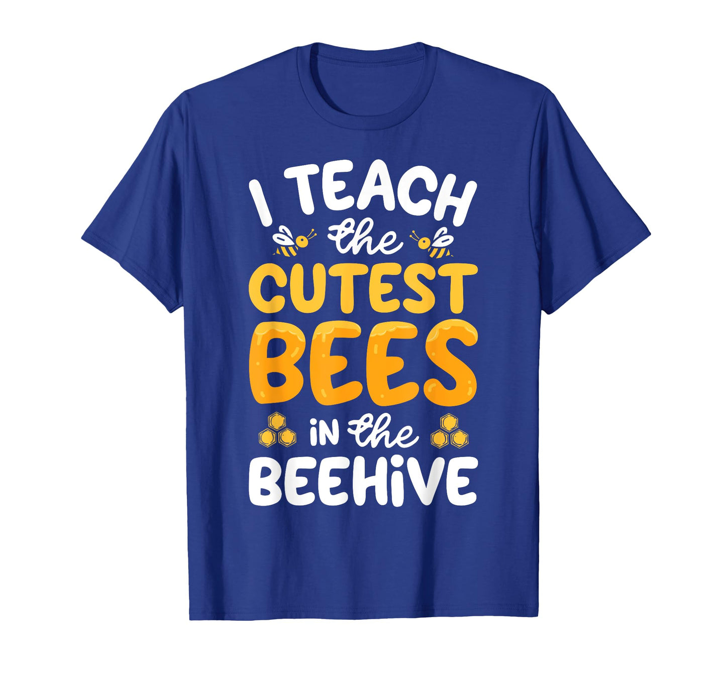 I Teach The Cutest Bees In The Beehive Funny Bee Teacher T-Shirt