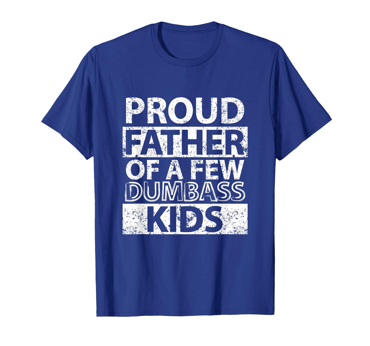 Proud Father Of A Few Dumb-ass Kids Dad Father's Day Stepdad T-Shirt