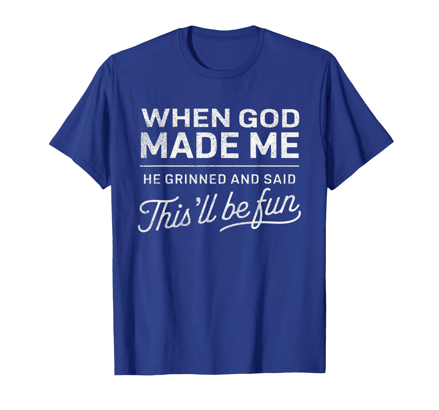 When God Made Me He Said This'll Be Fun Christian Funny T-Shirt