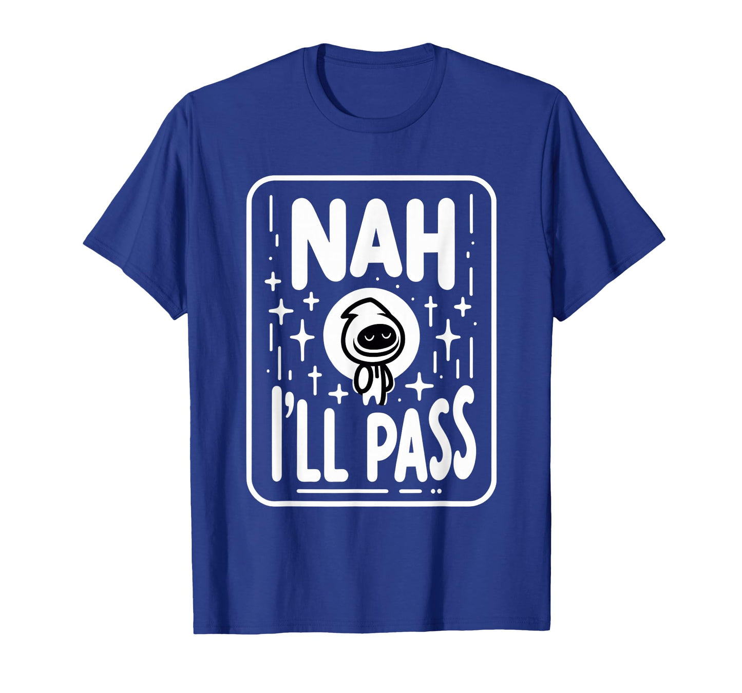 Nah I'll Pass Introvert Excuse Rest Humor |- T-Shirt