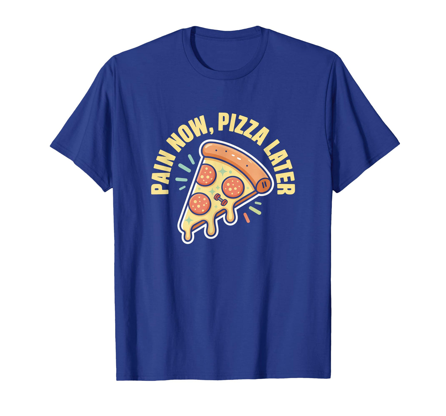 Pain Now Pizza Later Fitness Funny Gym Workout for Men Women T-Shirt