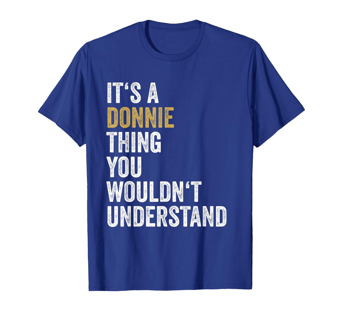 Donnie First Name Its A Donnie Thing You Wouldnt Understand T-Shirt
