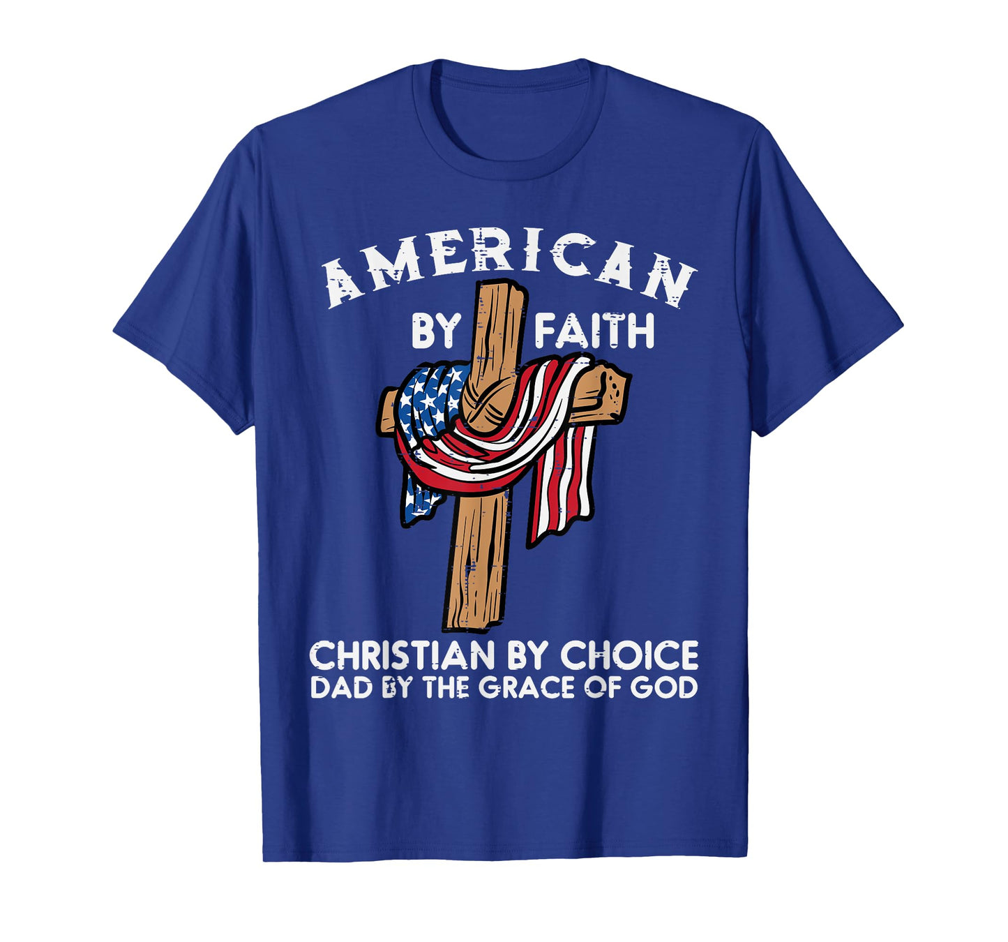 American Faith Christian Choice Dad Grace Of God Fathers Day T-Shirt
