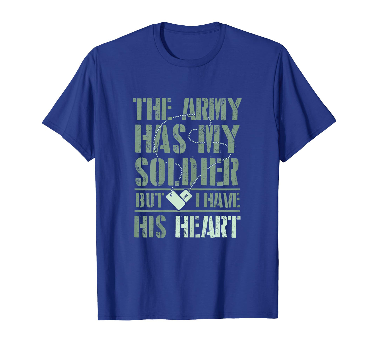 The Army has my Soldier But I Have His Heart T-Shirt
