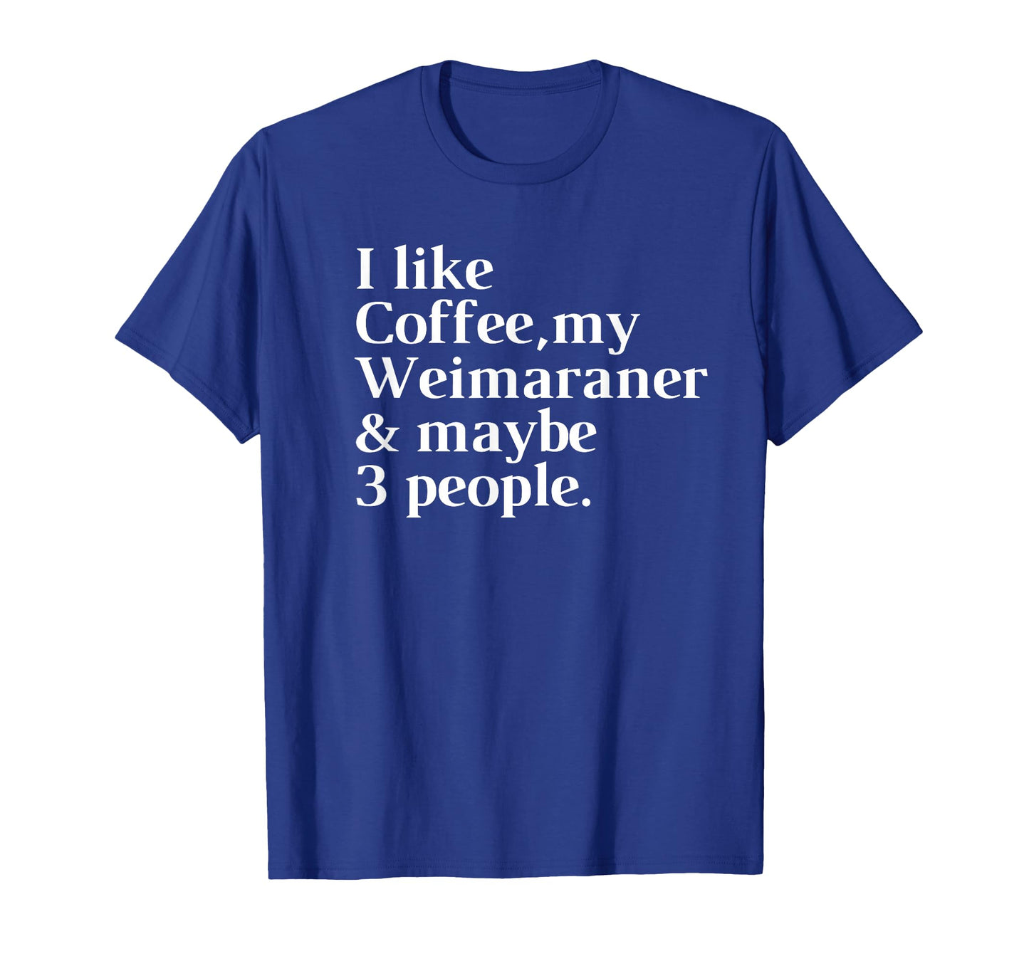 Weimaraner Funny Dog Owner Coffee Lover Gift Women Men T-Shirt