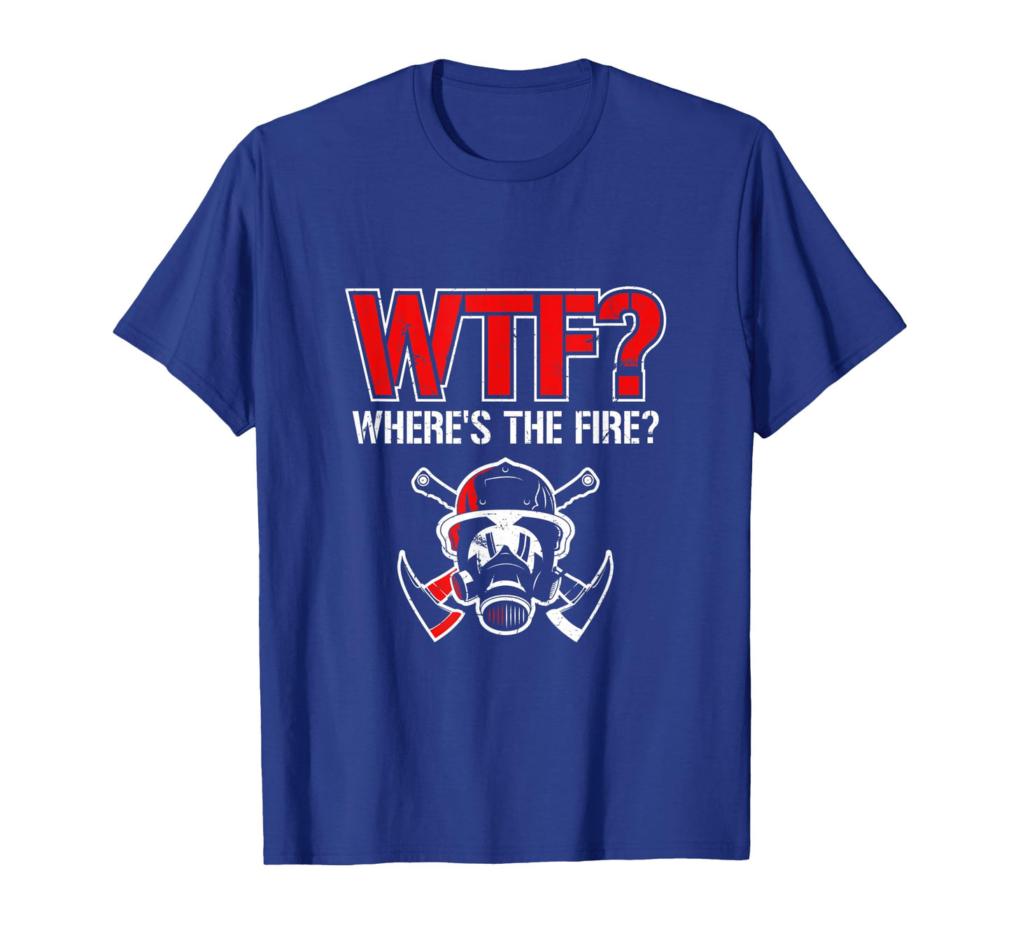 WTF? Where's The Fire? | Funny Firefighter Helmet and Axe T-Shirt