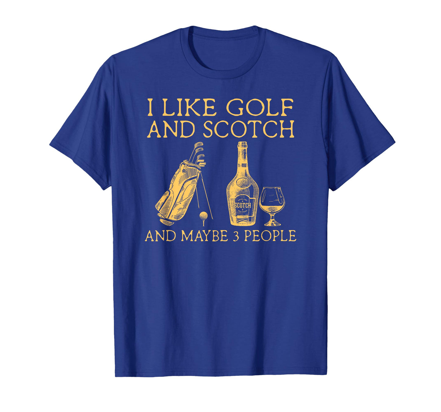 i like golf and scotch and maybe three people T-Shirt
