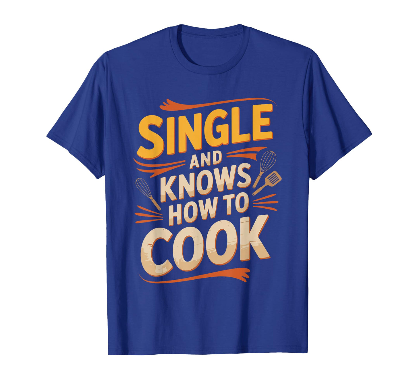 Single and Knows How to Cook Funny Shirt T-Shirt