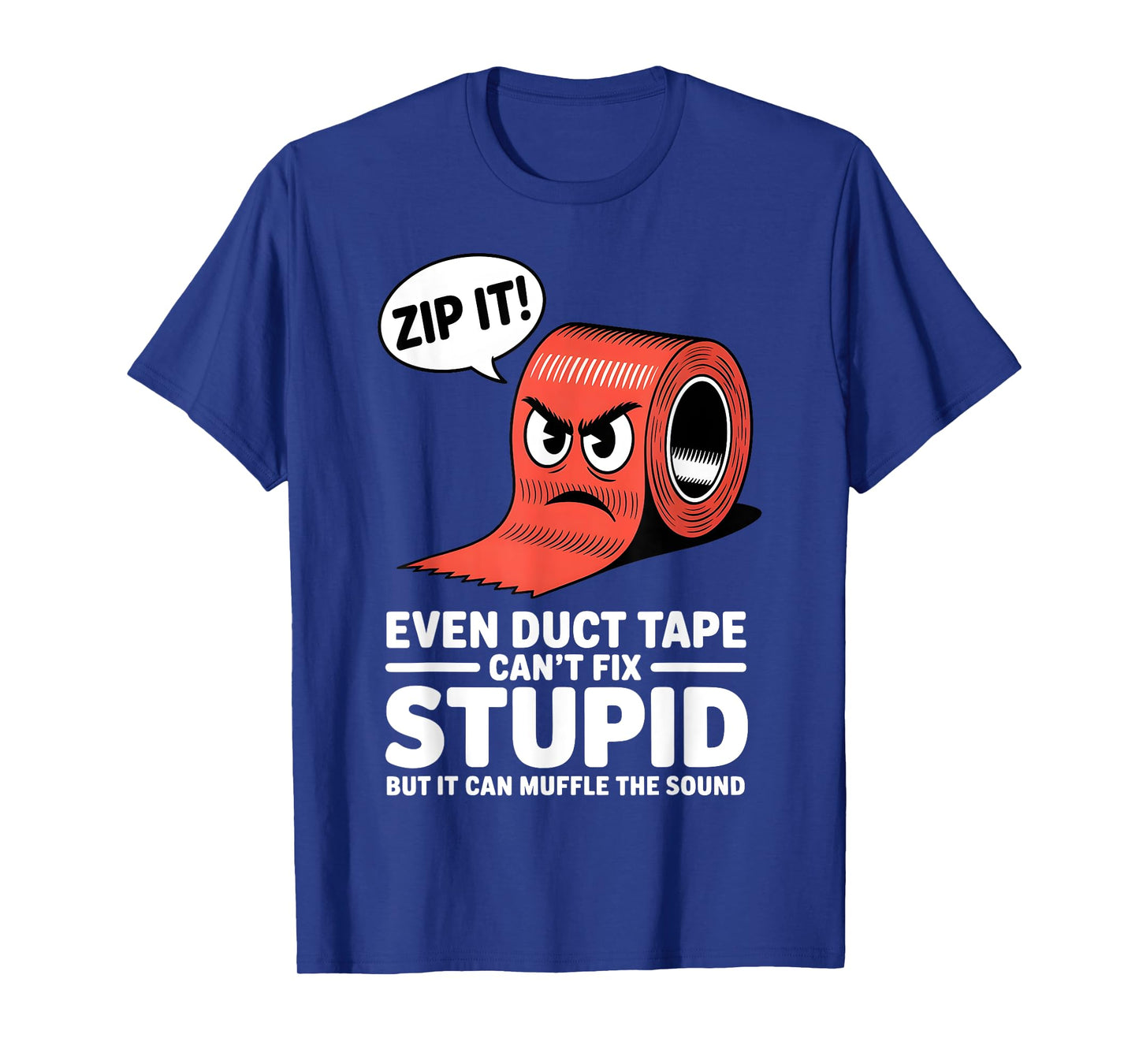 Even Duct Tape Can't Fix Stupid But It Can Muffle The Sound T-Shirt