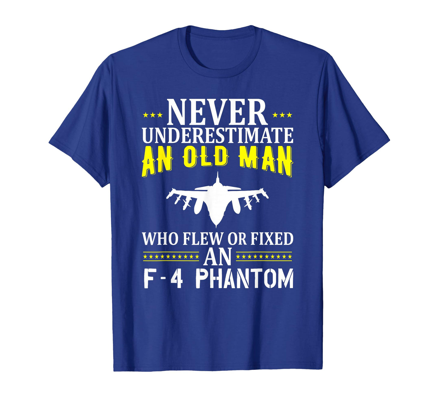 Never Underestimate An Old Man Who Flew Of Fixed F-4 Phantom T-Shirt